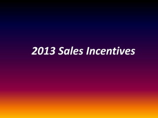2013 Sales Incentives
 