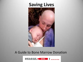 Saving Lives
A Guide to Bone Marrow Donation
 