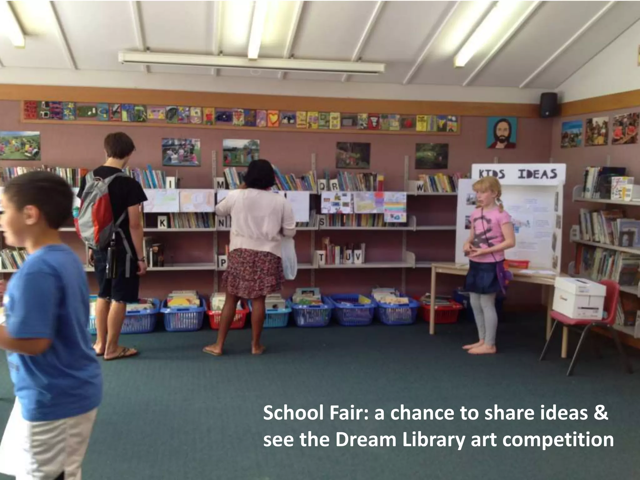 School Fair: a chance to share ideas &
see the Dream Library art competition

 
