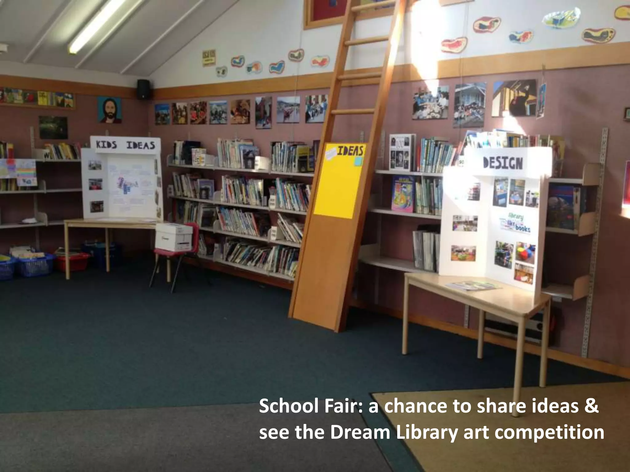 School Fair: a chance to share ideas &
see the Dream Library art competition

 