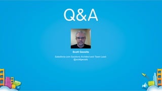 Scott Geosits
Salesforce.com Solutions Architect and Team Lead,
@scottgeosits

 