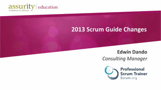 2013 Scrum Guide Changes
Edwin Dando
Consulting Manager

 