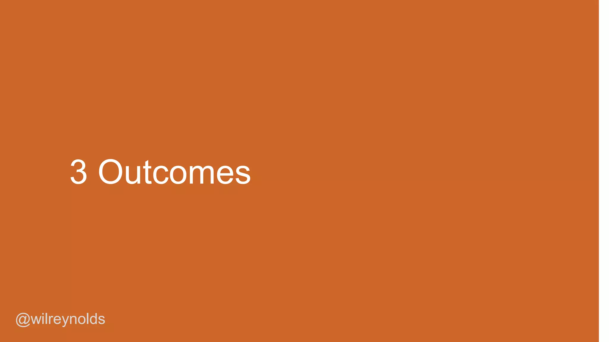 3 Outcomes

@wilreynolds

 