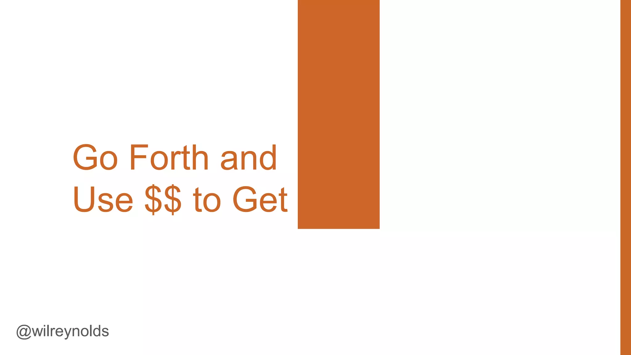 Go Forth and
Use $$ to Get Links

@wilreynolds

5

 