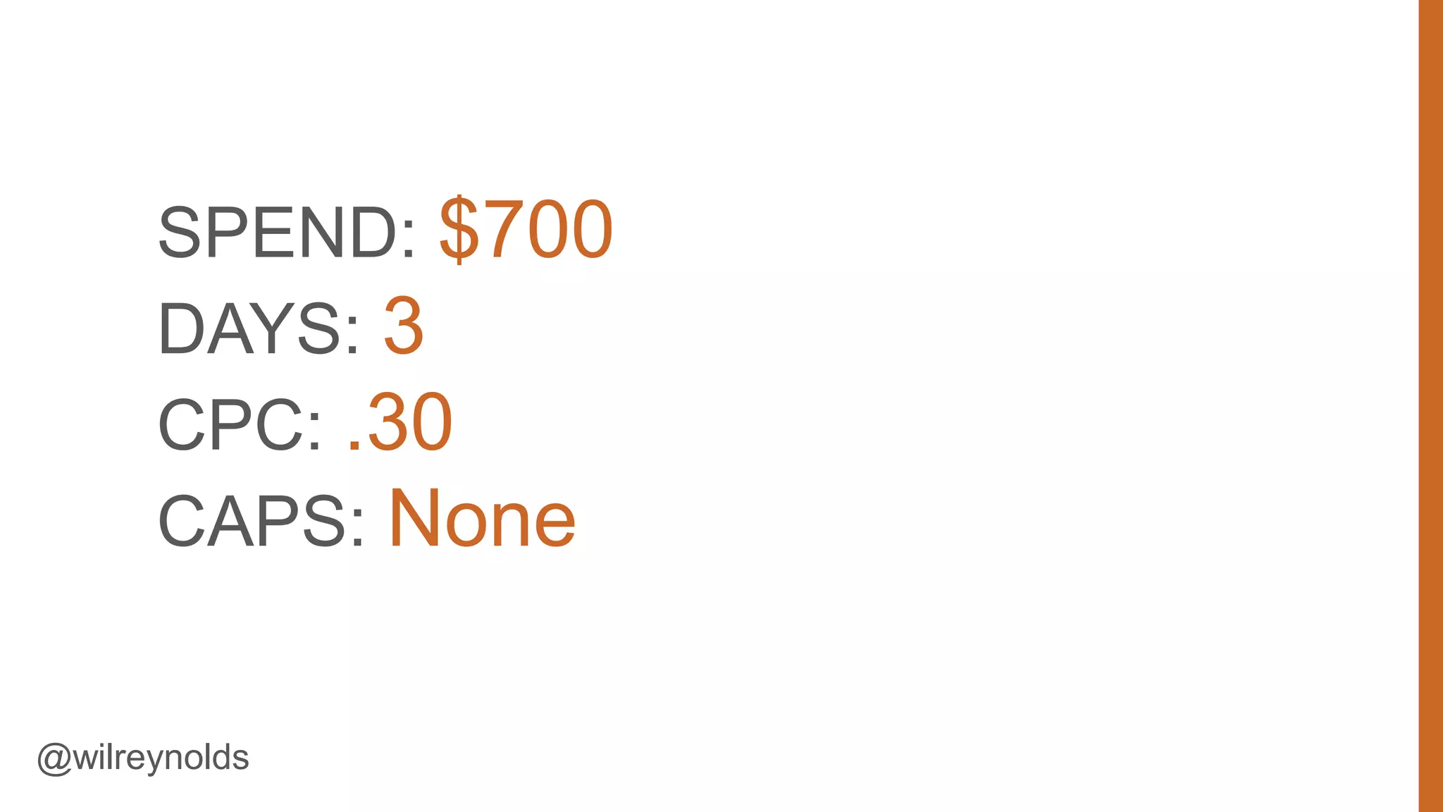 SPEND: $700
DAYS: 3
CPC: .30
CAPS: None

@wilreynolds

50

 