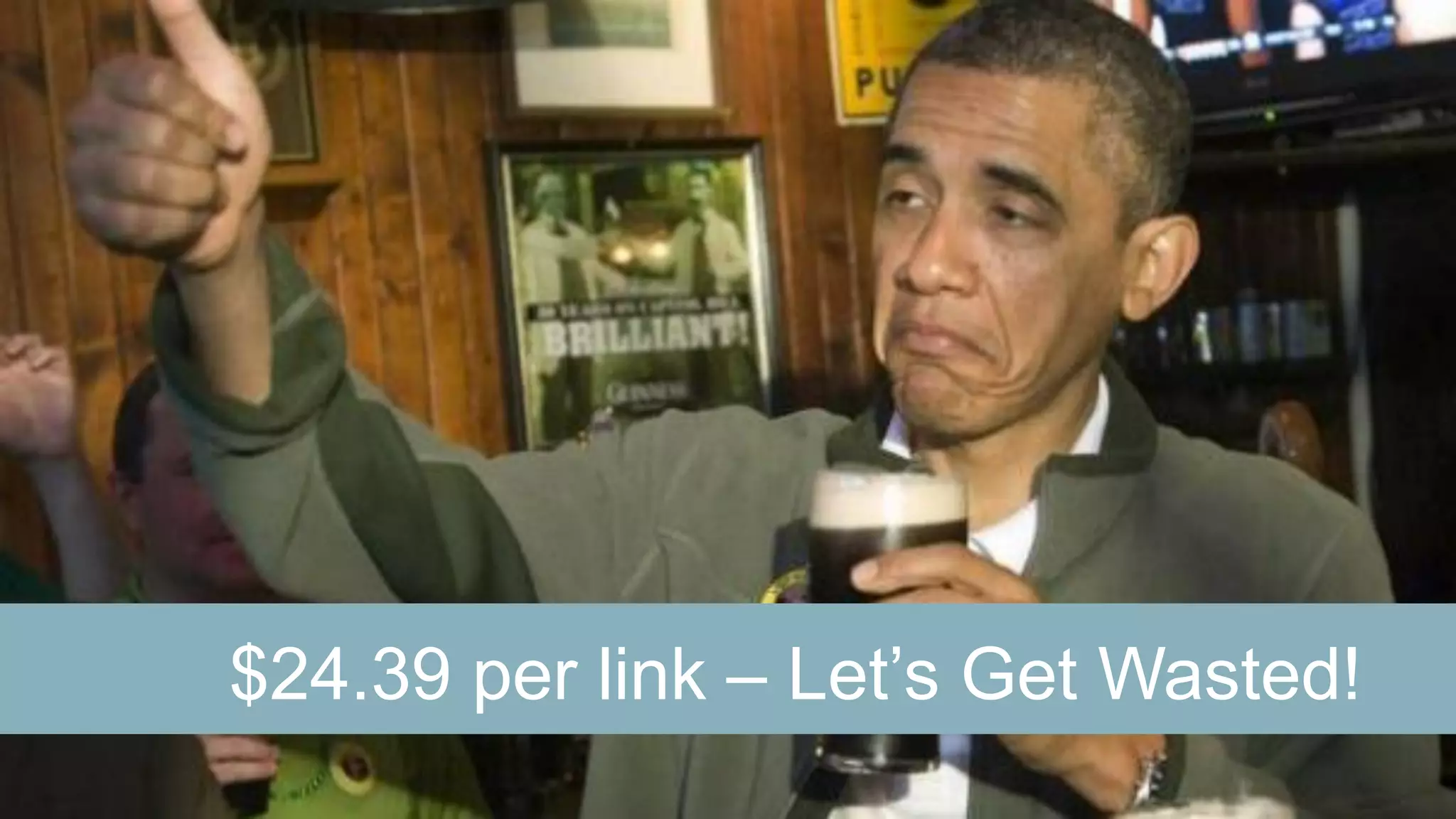 $24.39 per link – Let’s Get Wasted!
@wilreynolds

 