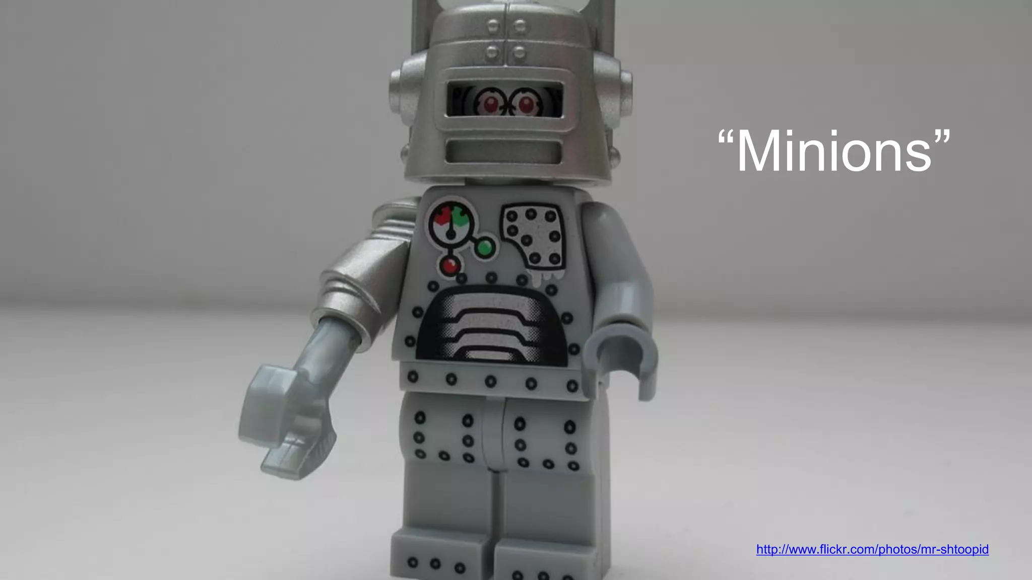 “Minions”

@wilreynolds

http://www.flickr.com/photos/mr-shtoopid

 