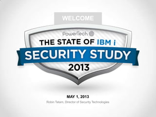 WELCOME

MAY 1, 2013
Robin Tatam, Director of Security Technologies

 