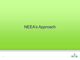 NEEA’s Approach

3

 