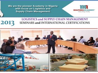 LOGISTICS and SUPPLY CHAIN MANAGEMENT
2013   SEMINARS and INTERNATIONAL CERTIFICATIONS
 
