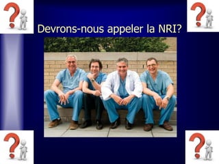 Devrons-nous appeler la NRI?
 