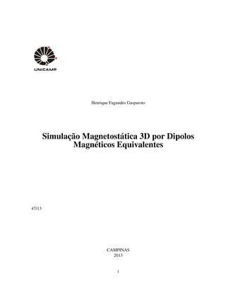 Henrique Fagundes Gasparoto
Simulação Magnetostática 3D por Dipolos
Magnéticos Equivalentes
47/13
CAMPINAS
2013
i
 