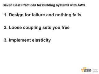1. Design for failure and nothing fails
2. Loose coupling sets you free

3. Implement elasticity

 