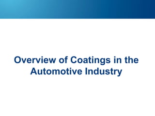 Overview of Coatings in the
Automotive Industry
Erik Galdames
Bach. Of Eng.
E-46800 Xativa (Spain)

 