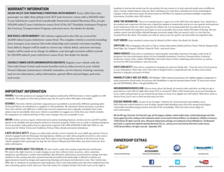 Warranty information
100,000-mile/5-year transferable powertrain limited warranty. Every 2013 Chevrolet
passenger car, light-duty pickup truck, SUV and crossover comes with a 100,000-mile/
5-year (whichever comes first) transferable Powertrain Limited Warranty. Plus, you get
100,000 miles/5 years (whichever comes first) of the 24/7 Roadside Assistance Program,
the Courtesy Transportation Program, and much more. See dealer for details.
NEW VEHICLE LIMITED WARRANTY. GM vehicles registered in the USA are covered for
36,000 miles/3 years (whichever comes first). The complete vehicle is covered, including
tires, towing to your nearest Chevrolet dealership and cosmetic corrosion resulting
from defects. Repairs will be made to correct any vehicle defect, and most warranty
repairs will be made at no charge. In addition, rust-through corrosion will be covered
for 100,000 miles/6 years (whichever comes first). See dealer for details.
CHEVROLET OWNER CENTER (GMOWNERCENTER.COM/CHEVY). Register your vehicle with the
Chevrolet Owner Center and receive benefits such as online access to your vehicle
Owner’s Manual, maintenance schedule reminders, service history tracking, warranty
and service information, safety information, special offers and privileges, and news
and events.
Important information
ENGINES. Chevrolet products are equipped with engines produced by GM Powertrain or other suppliers to GM
worldwide. The engines in Chevrolet products may also be used in other GM makes and models.
ASSEMBLY. Chevrolet vehicles and their components are assembled or produced by different operating units
of General Motors, its subsidiaries or suppliers to GM worldwide. We sometimes find it necessary to produce
Chevrolet vehicles with different or differently sourced components than originally scheduled. Since some
options may be unavailable when your vehicle is assembled, we suggest you verify that your vehicle includes
the equipment you ordered and that, if there were changes, they are acceptable to you.
ONSTAR. OnStar services require vehicle electrical system (including battery), wireless service and GPS satellite
signals to be available and operating for features to function properly. OnStar acts as a link to existing emergency
service providers. Subscription Service Agreement required. Call 1-888-4ONSTAR (1-888-466-7827) or visit
onstar.com for OnStar Terms and Conditions, Privacy Policy, details and system limitations.
A NOTE ON CHILD SAFETY. Always use safety belts and the correct restraint for your child’s age and size. Even in
vehicles equipped with the Passenger Sensing System, children are safer when properly secured in a rear seat in
the appropriate infant, child or booster seat. Never place a rear-facing infant restraint in the front seat of any
vehicle equipped with a passenger air bag. See the Owner’s Manual and child safety seat instructions for more
safety information.
IMPORTANT WORDS ABOUT THIS CATALOG. We have tried to make this catalog comprehensive and factual.
We reserve the right, however, to make changes at any time, without notice, in prices, colors, materials,
equipment, specifications, models and availability. Specifications, dimensions, measurements, ratings and other
numbers in this catalog and other printed materials provided at the dealership or affixed to vehicles are
approximations based on design and engineering drawings, prototypes and laboratory tests. Your vehicle may
differ due to variations in manufacture and equipment. Since some information may have been updated since the
time of printing, please check with your Chevrolet dealer for complete details. Chevrolet reserves the right to
lengthen or shorten the model year for any product for any reason or to start and end model years at different
times. Certain vehicle features may lose their usefulness over time due to obsolescence from technological
changes. Unless otherwise noted, all claims based on GM Mini Car segment and latest available competitive
information. Excludes other GM vehicles.
SPARE TIRE INFORMATION. There is no standard jack or spare tire in the 2013 Chevrolet Spark. Your vehicle has a
tire sealant and compressor kit that uses a liquid tire sealant to temporarily seal up to a one-quarter-inch puncture
in the tread area of the tire. After using the tire inflator kit, it is recommended that you take the tire to an
authorized retailer for inspection and repair as soon as possible, but at least within 100 miles of driving. The tire
sealant cannot seal and inflate sidewall damage, punctures larger than one-quarter inch, or a tire that has
unseated from the wheel. The sealant can only be used on one tire and for one time before its expiration date.
FLEET ORDERS. Some standard content may be deleted on fleet orders. See dealer for details.
CHEVY.COM. Offers shopping tools such as Chevy vehicle information, Build and Price, Find a Vehicle, Request Info,
Email Sign-Up, Compare Vehicles, Financial Tools … and much more.
Owner Services. Chevrolet is committed to enhancing the ownership experience through a wide array of
programs. For more information about 24-hour Roadside Assistance, Courtesy Transportation, Customer
Assistance Center, Chevy Safety, GM Mobility, Chevrolet Owner Center, marketing and incentives, as well as
services for GM Card members, visit chevy.com.
CHEVY.COM/SAFETY. Chevrolet is committed to keeping you and your family safe — from the start of your journey
to your destination. That’s why every Chevrolet is designed with a comprehensive list of safety and security
features to help give you peace of mind.
GMMOBILITY.COM (1-800-323-9935). GM Mobility℠offers financial assistance for eligible adaptive equipment to
make automotive travel easier for persons with disabilities or special transportation needs. To learn more about
special GM Mobility offers, visit gmmobility.com.
GMCARDMEMBERSERVICES.COM. Did you know about the family of reward credit cards that can help you get a
great deal on a new GM car, light-duty truck, SUV or crossover? With a GM reward card, you accrue earnings on
every credit card purchase to use toward the purchase or lease of an eligible new GM vehicle. With three cards to
choose from, you’re sure to find one that suits you best.
ECOLOGIC WINDOW LABEL. As part of our Ecologic™ initiative for environmental responsibility, every
2013 Chevrolet vehicle features a new Ecologic window label detailing some of its fuel-saving technologies,
responsible manufacturing processes and end-of-life recyclability. Visit chevrolet.com/ecologic for
more information.
GM, the GM Logo, Chevrolet, the Chevrolet Logo, and the slogans, emblems, vehicle model names, vehicle body designs and other
marks appearing in this catalog are the trademarks and/or service marks of General Motors, its subsidiaries, affiliates or licensors.
©2012 OnStar. All rights reserved. Sirius, XM and all related marks and logos are trademarks of SiriusXM Radio Inc. The Bluetooth
word mark is a registered trademark owned by Bluetooth SIG, Inc., and any use of such mark by Chevrolet is under license.
©2012 General Motors. All rights reserved.  September 2012
OWNERSHIP EXTRAS
chevy.com/warranty onstar.comchevy.com/accessories siriusxm.com
twitter.com/ChevyLifefacebook.com/chevysonic youtube.com/chevrolet
 