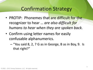 © 2002 – 2012 Versay Solutions, LLC. All rights reserved.
Confirmation Strategy
• PROTIP: Phonemes that are difficult for ...