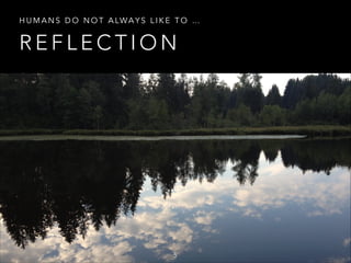 H U M A N S D O N O T A LW A Y S L I K E T O …

REFLECTION


5

 