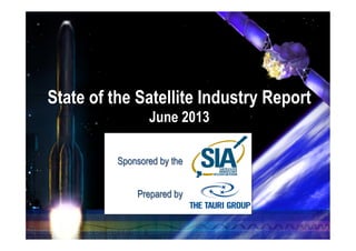 State of the Satellite Industry Report
June 2013
Sponsored by the
Prepared by

 