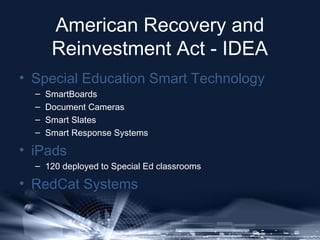 American Recovery and
Reinvestment Act - IDEA
• Special Education Smart Technology
–
–
–
–

SmartBoards
Document Cameras
S...