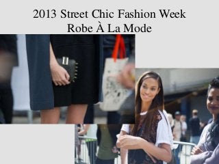 2013 Street Chic Fashion Week
      Robe À La Mode
 