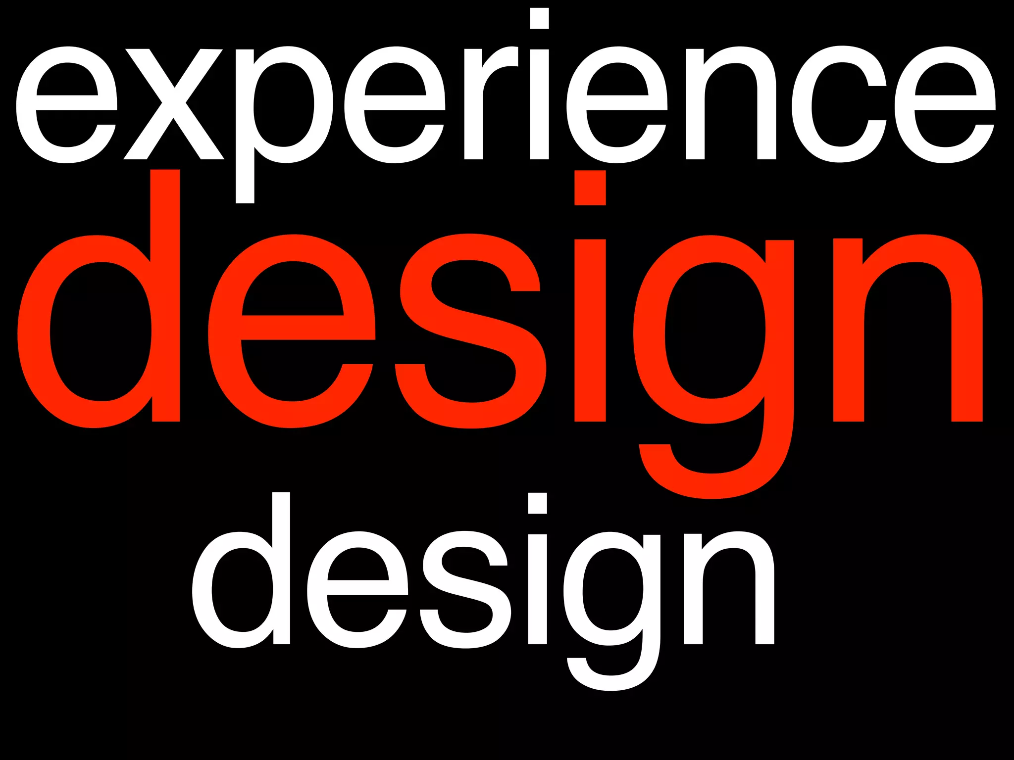 experience
design
design
 