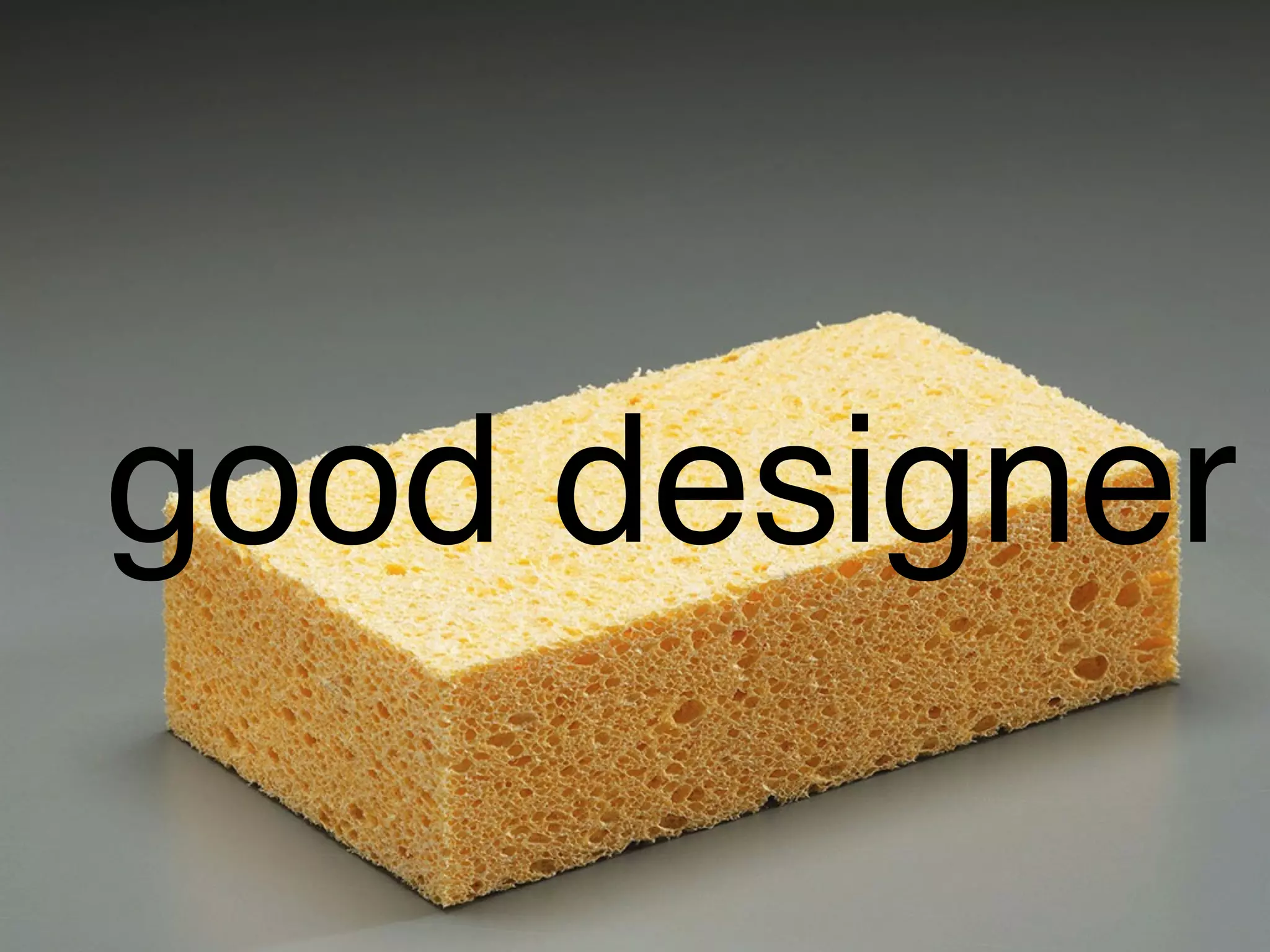 good designer
 