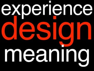 experience
design
meaning
 