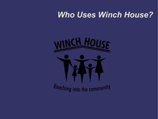 Who Uses Winch House?
 