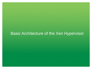 Basic Architecture of the Xen Hypervisor

 
