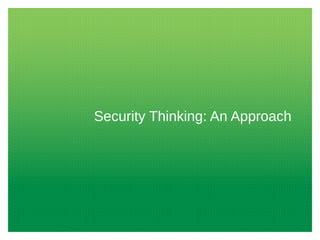 Security Thinking: An Approach

 