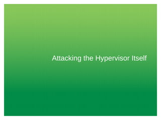 Attacking the Hypervisor Itself

 