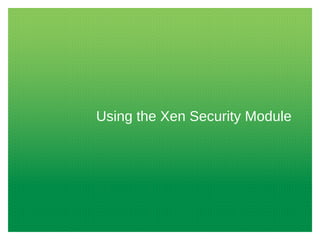 Using the Xen Security Module

 