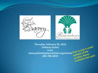 Thursday, February 28, 2013
         Embassy Suites
              6 pm
www.palmettoplaceshelter.org/events
          803-786-6819
 