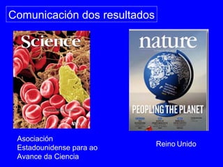 Comunicación dos resultados
Asociación
Estadounidense para ao
Avance da Ciencia
Reino Unido
 
