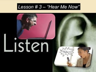 ©SHRM 2013
Lesson # 3 – “Hear Me Now”
 