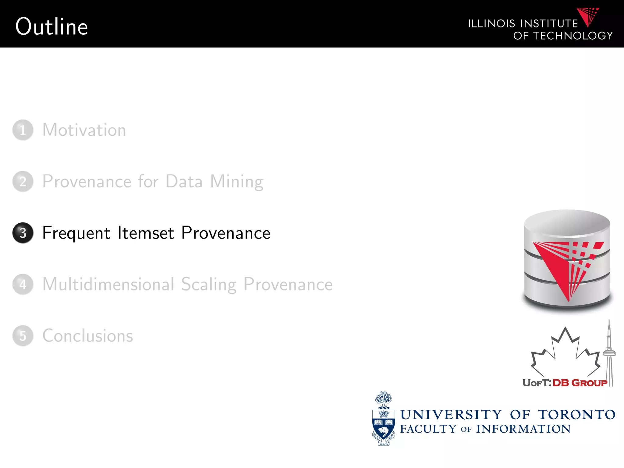 Outline
1 Motivation
2 Provenance for Data Mining
3 Frequent Itemset Provenance
4 Multidimensional Scaling Provenance
5 Conclusions
 