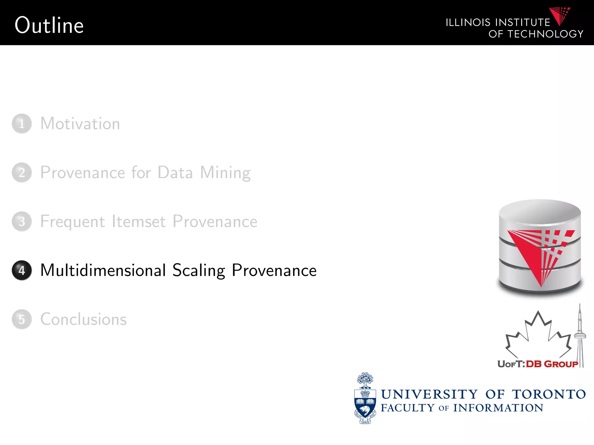 Outline
1 Motivation
2 Provenance for Data Mining
3 Frequent Itemset Provenance
4 Multidimensional Scaling Provenance
5 Conclusions
 