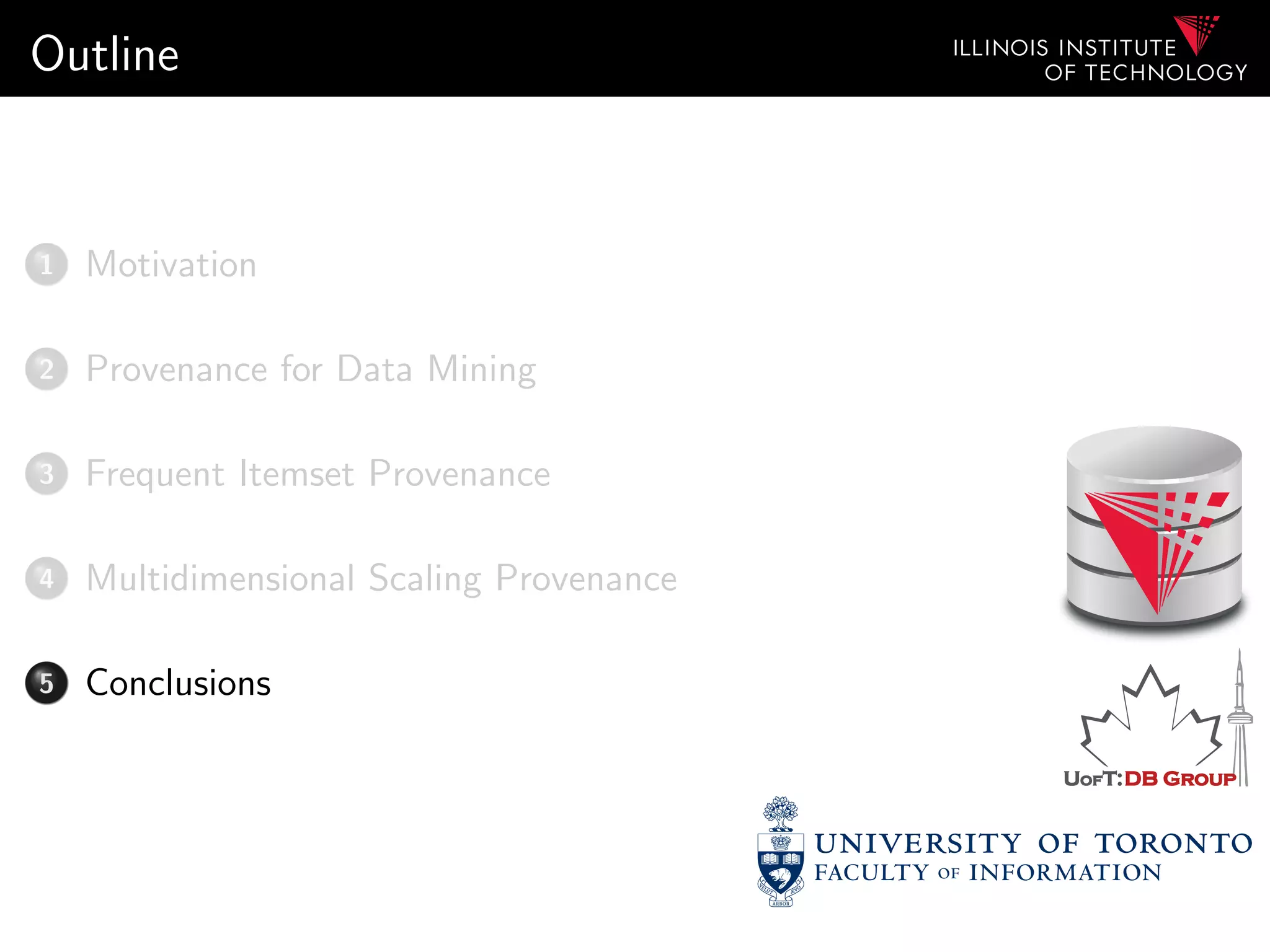 Outline
1 Motivation
2 Provenance for Data Mining
3 Frequent Itemset Provenance
4 Multidimensional Scaling Provenance
5 Conclusions
 