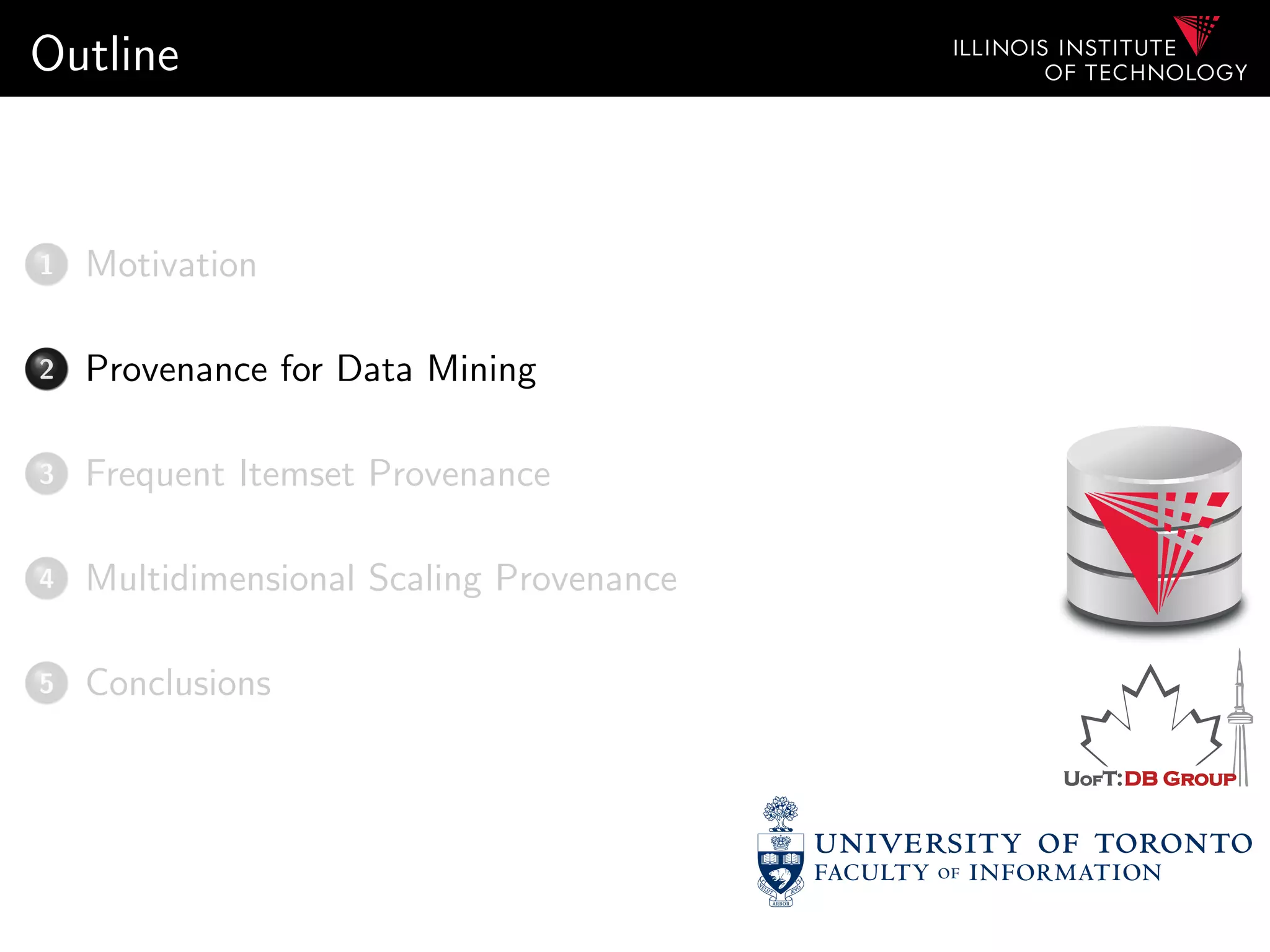 Outline
1 Motivation
2 Provenance for Data Mining
3 Frequent Itemset Provenance
4 Multidimensional Scaling Provenance
5 Conclusions
 