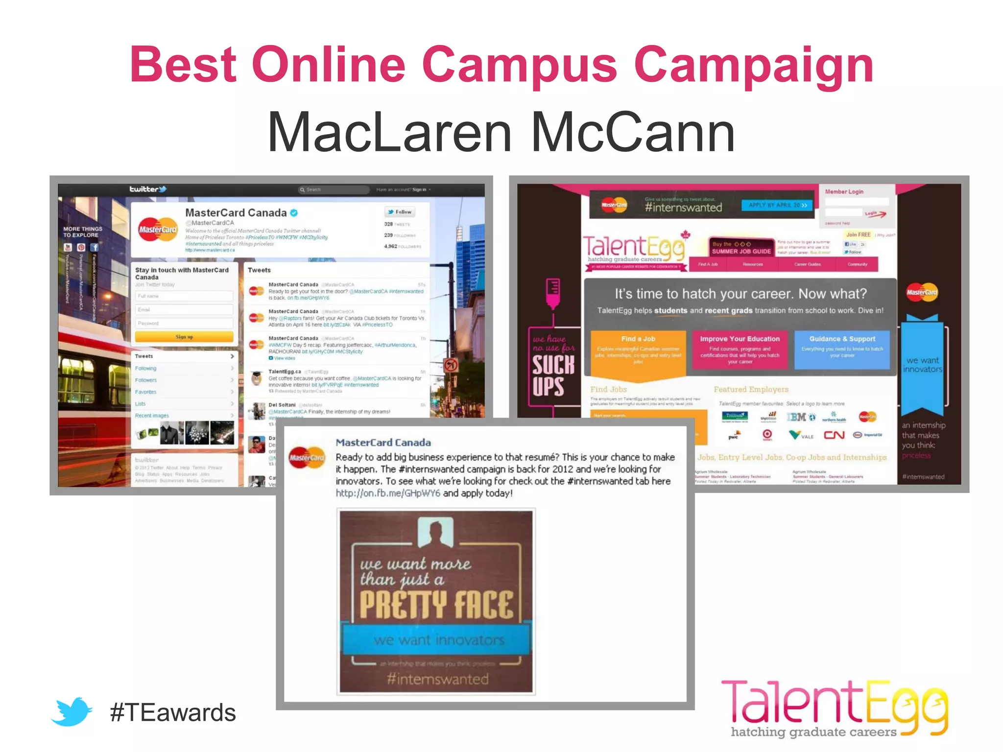 #TEawards
Best Online Campus Campaign
MacLaren McCann
 