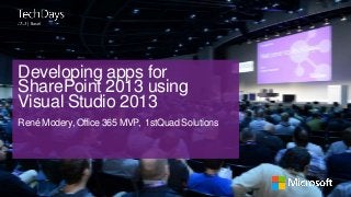 | Basel

Developing apps for
SharePoint 2013 using
Visual Studio 2013
René Modery, Office 365 MVP, 1stQuad Solutions

 