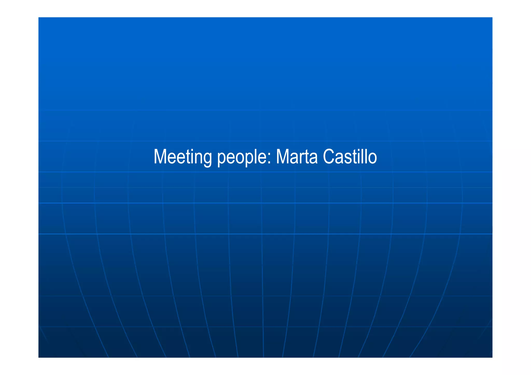 Meeting people: Marta CastilloMeeting people: Marta Castillo
 