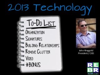 2013 Technology
John Ringgold
President / CEO
 