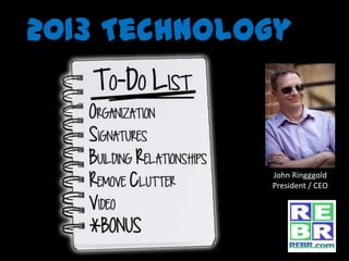 2013 Technology



             John Ringggold
             President / CEO
 