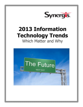 2013 Information
Technology Trends
Which Matter and Why
 