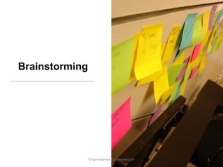Brainstorming
Emprendimiento e Innovación 1
 