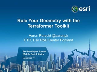 Rule Your Geometry with the
Terraformer Toolkit
Aaron Parecki @aaronpk
CTO, Esri R&D Center Portland

 