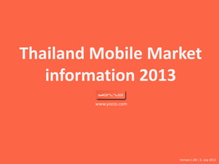 www.yozzo.com
Thailand Mobile Market
information 2013
Version 1.00 | 5. July 2013
 