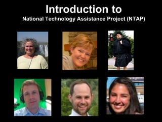 Introduction to
National Technology Assistance Project (NTAP)
 
