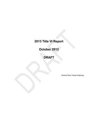 2013 Title VI Report
October 2013
DRAFT
Central Ohio Transit Authority
 